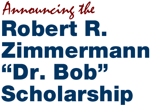 Announcing the Robert R. Zimmermann Dr. Bob Scholarship